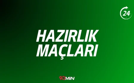 Hazırlık Maçları Hangi Kanalda? Saat Kaçta? Ne Zaman? Canlı İzle