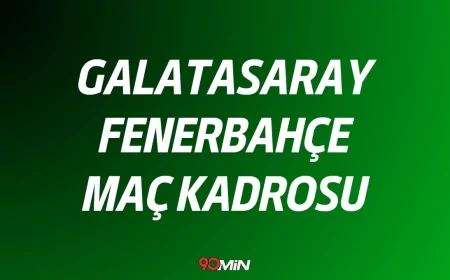 GALATASARAY - FENERBAHÇE MAÇ KADROSU | Süper Kupa Finali Muhtemel 11'ler