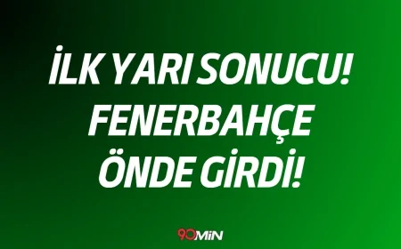 İLK YARI SONUCU | Galatasaray Fenerbahçe Maçında Fenerbahçe Soyunma Odasına Lider Girdi!