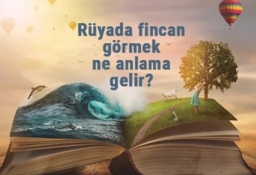 Rüyada fincan görmek ne anlama gelir? Rüyada cam fincan düşürmek ve kırılması