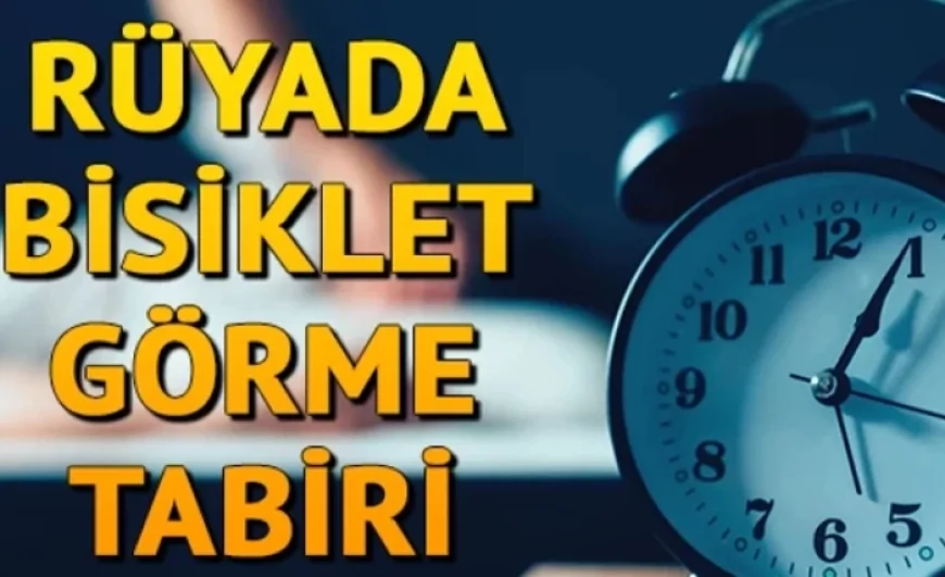 Rüyada bisiklet görmek ne anlama gelir? Rüyada bisiklet sürme ve kullanma