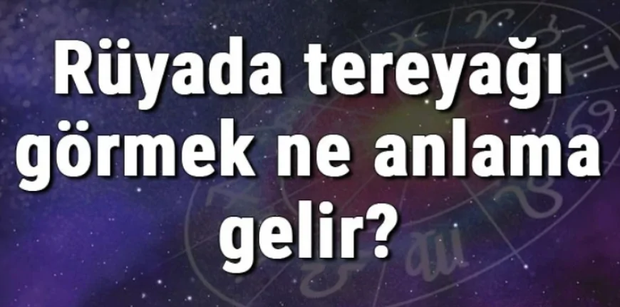 Rüyada tereyağı görmek ne anlama gelir? Rüyada tereyağı almak ve yemek