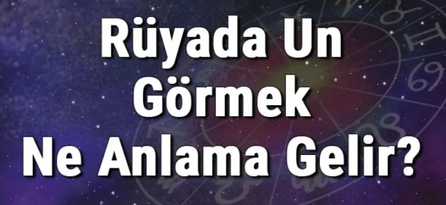 Rüyada Un Görmek Ne Anlama Gelir? Rüyada Un Almak Ve Elemek