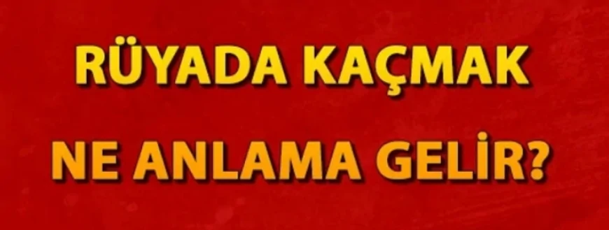 Rüyada kaçmak anlamı?