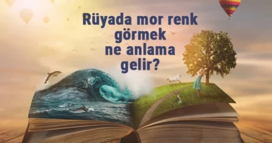 Rüyada mor renk görmek ne anlama gelir?