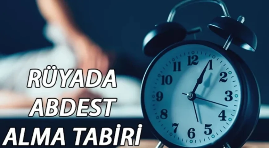 Rüyada abdest almak ne anlama gelir?