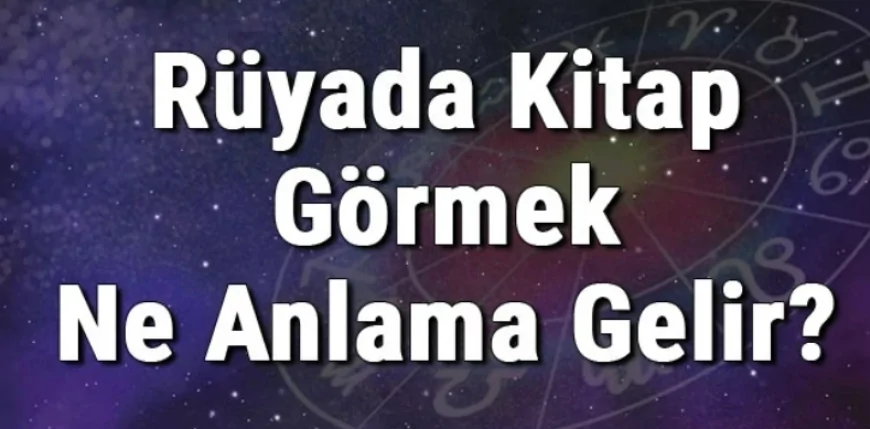 Rüyada Kitap Görmek Ne Anlama Gelir? Rüyada Kitap Almak Ve Okumak
