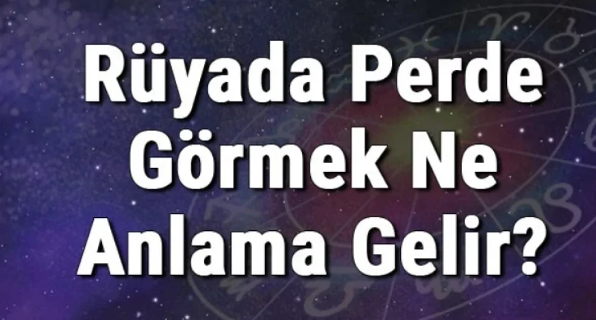 Rüyada Perde Görmek Ne Anlama Gelir? Rüyada Tül Ve Beyaz Perde Görmenin Anlamı