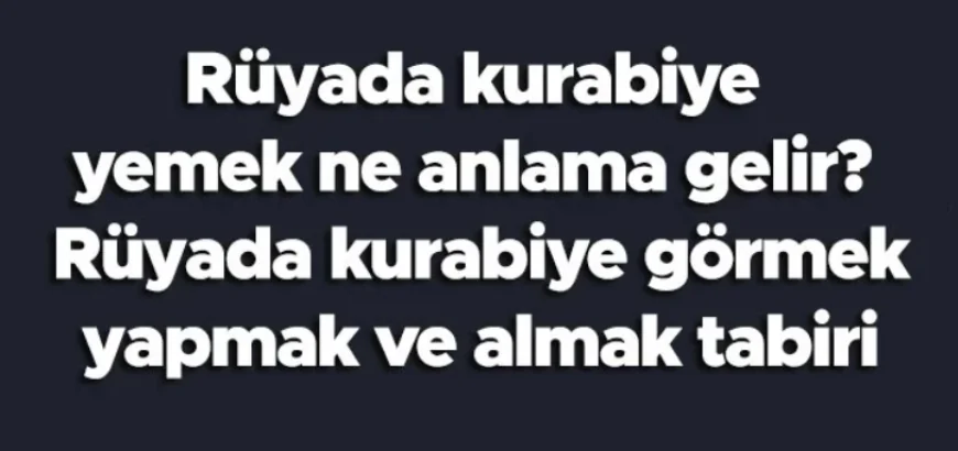 Rüyada kurabiye yemek ne anlama gelir? Rüyada kurabiye görmek, yapmak ve almak