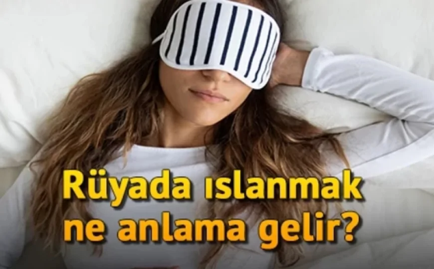 Rüyada ıslanmak ne anlama gelir? Rüyada sağanak yağmurda, deniz dalgası, hortumla ve kıyafetle ıslanmak anlamı