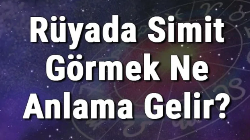 Rüyada Simit Görmek Ne Anlama Gelir? Rüyada Simit Yemek Ve Almak