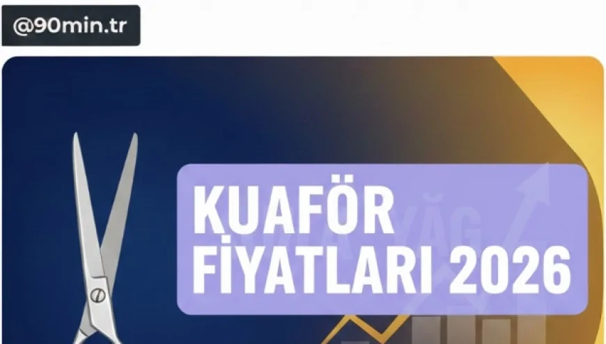 Kuaför Fiyatları 2026 (Güncel Bay & Bayan Kuaför Fiyat Tarifesi)
