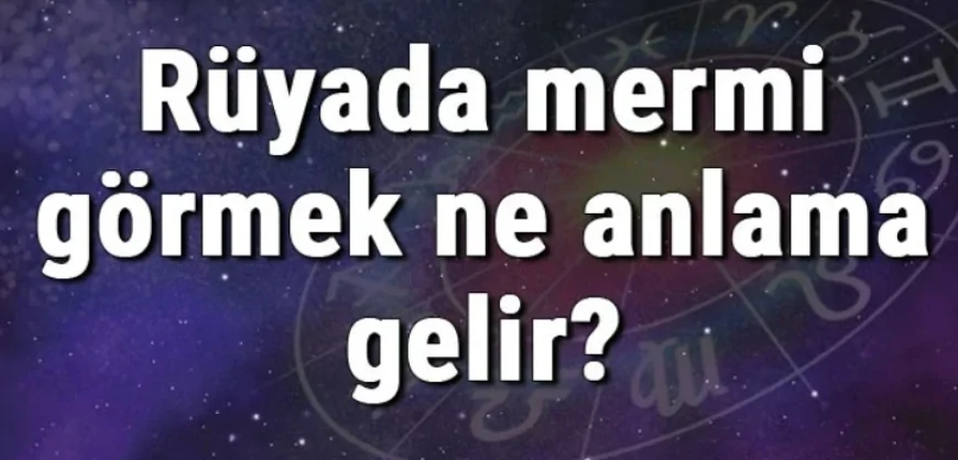 Rüyada mermi görmek ne anlama gelir? Rüyada mermi yemek, almak ve atmak