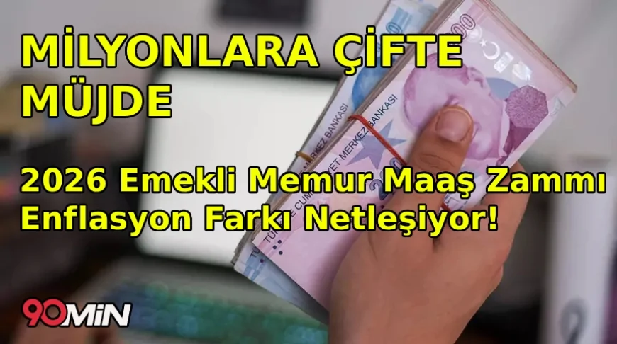 Milyonlara Çifte Müjde! 2026 Emekli Memur Maaş Zammı Enflasyon Farkı Netleşiyor!