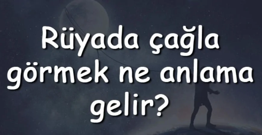 Rüyada çağla görmek ne anlama gelir? Rüyada çağla yemek ve toplamak