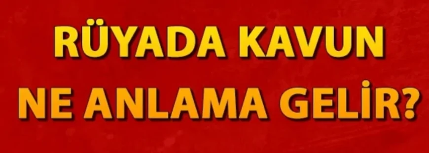 Rüyada kavun görmek ne anlama gelir? Rüyada kavun yemek