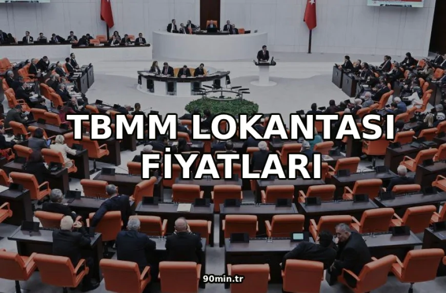 TBMM Lokantası Fiyatları 2026 TBMM Menü Fiyat Listesi