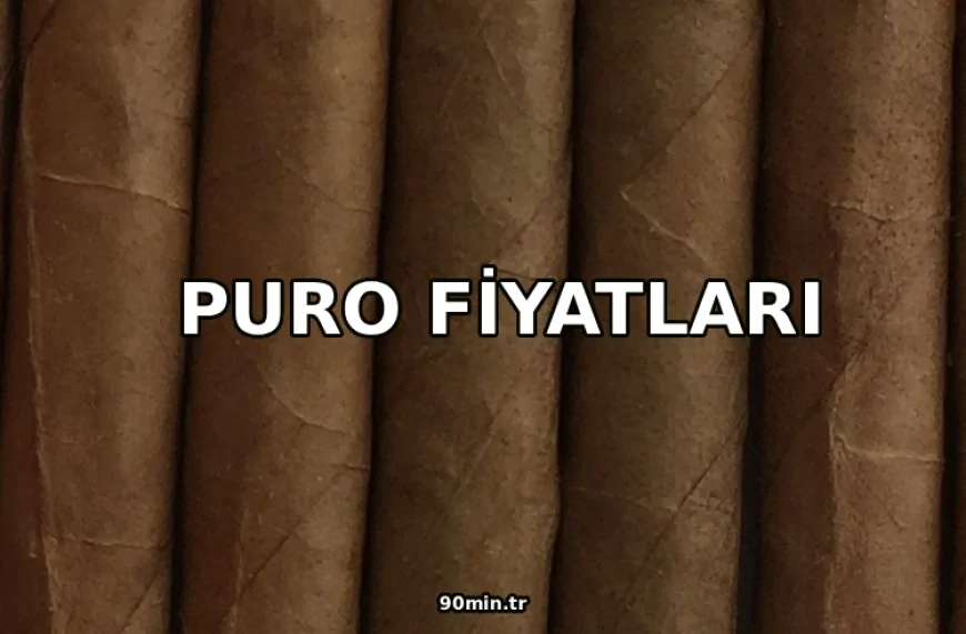 Puro Fiyatları 2026 (Tekel, Küba ve Cohiba Güncel Puro Fiyatı)