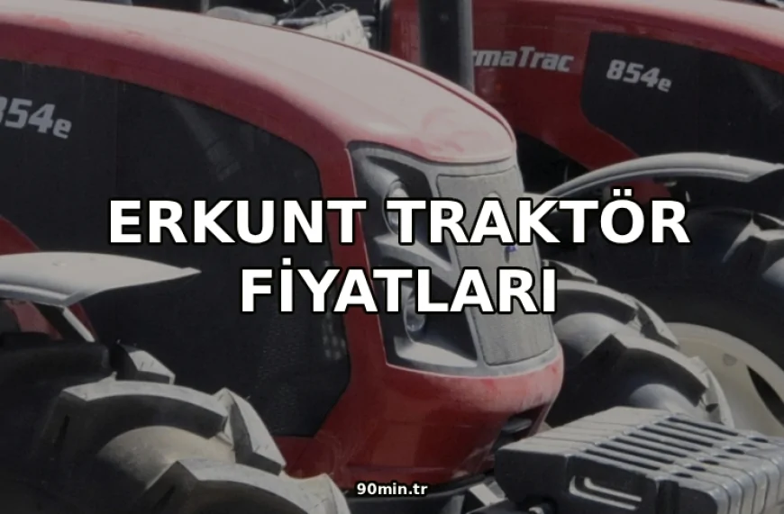 Erkunt Traktör Fiyatları 2026
