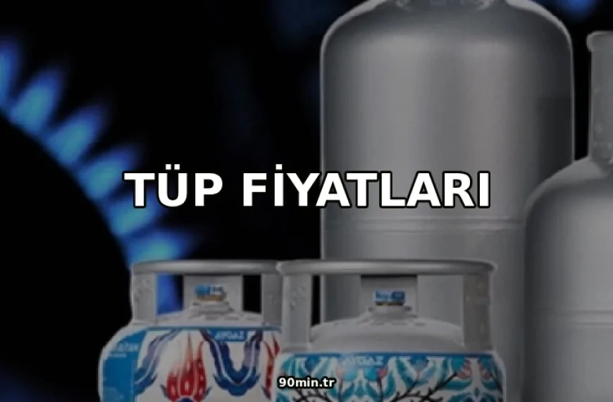 Tüp Fiyatları 2026 (Güncel Milangaz, İpragaz, Aygaz Tüp Fiyatı)