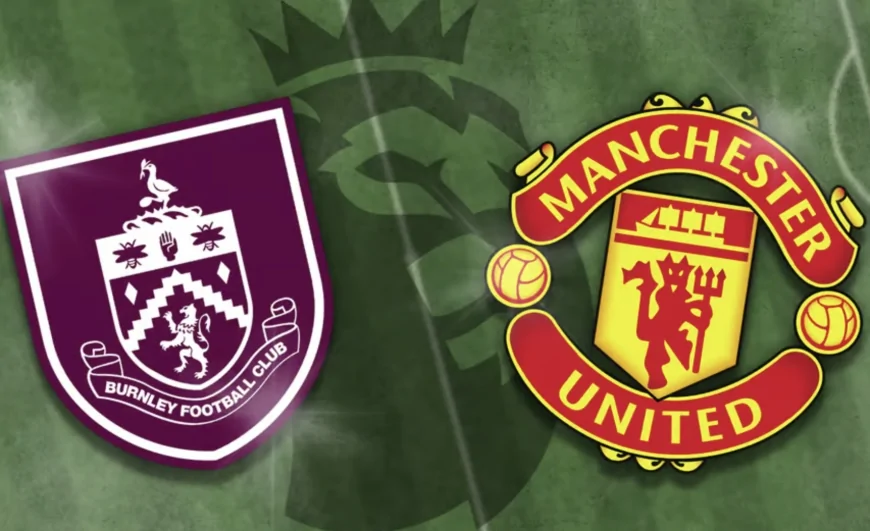 Burnley - Manchester United Maçı Ne Zaman? Saat Kaçta, Hangi Kanalda? (CANLI İZLE)