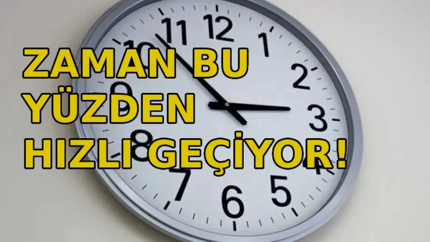 Zaman eskiye göre neden daha hızlı geçiyor bilim insanları açıkladı!