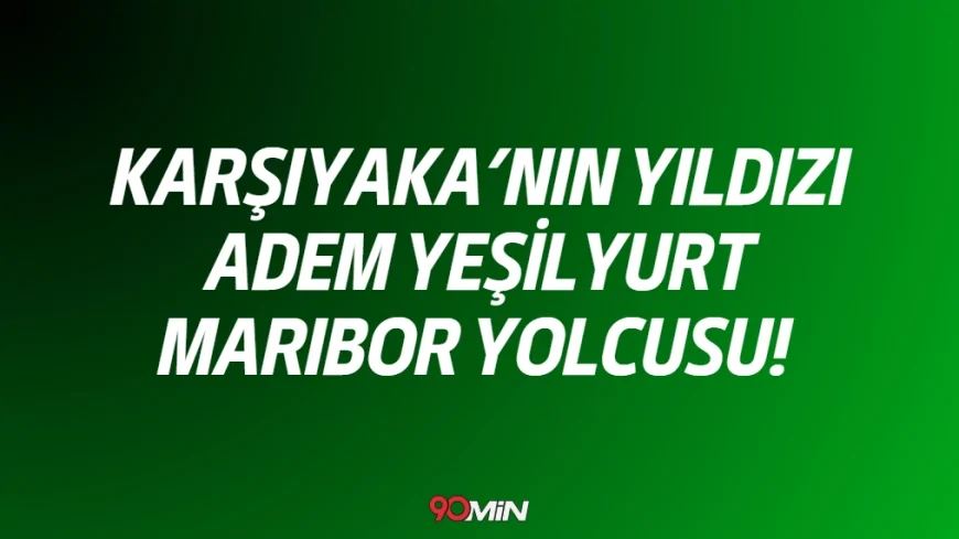 Karşıyaka'nın Genç Yıldızı Adem Yeşilyurt Maribor Yolcusu!