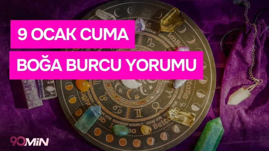 9 Ocak 2026 Boğa Burcu Günlük Yorumu! Burç yorumları