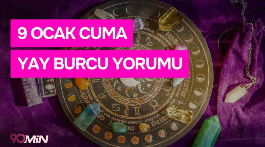 9 Ocak 2026 Yay Burcu Günlük Yorumu! Burç Yorumları
