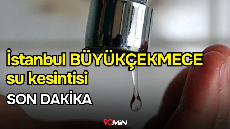 İstanbul BÜYÜKÇEKMECE su kesintisi! Son dakika! 9-10 Ocak İSKİ Büyükçekmece su kesintisi ne zaman bitecek, sular ne zaman gelecek?