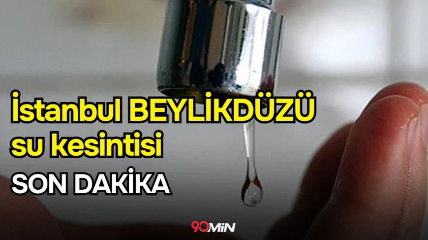 İstanbul Beylikdüzü su kesintisi! 9-10 Ocak İSKİ Beylikdüzü su kesintisi ne zaman bitecek, sular ne zaman gelecek? Son Dakika!