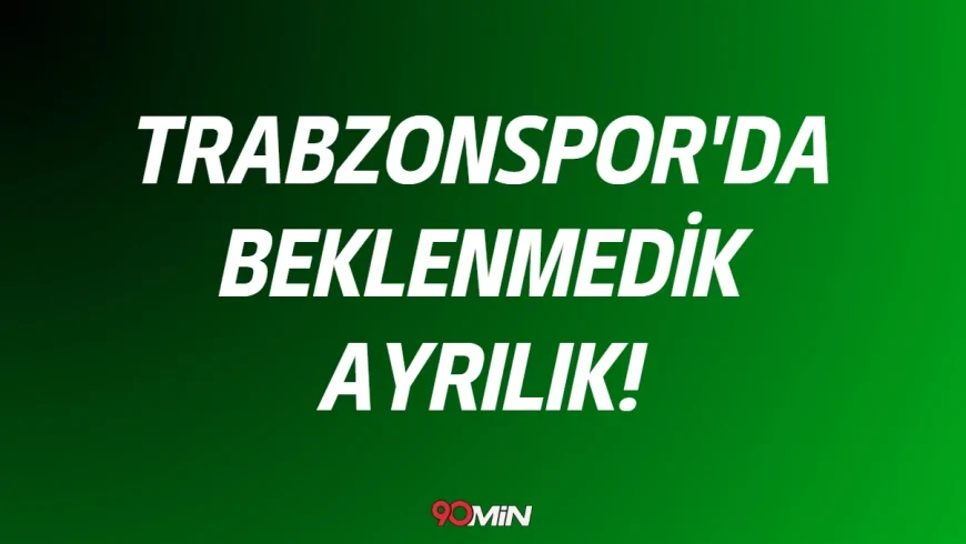 Trabzonspor'da Beklenmedik Ayrılık!