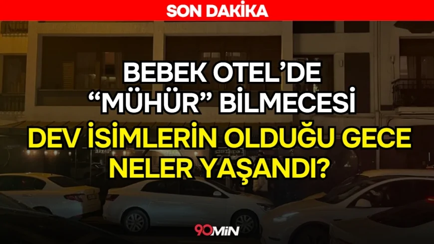SON DAKİKA! Bebek Otel’de "Mühür" Bilmecesi: Dev İsimlerin Olduğu Gecede Neler Yaşandı?