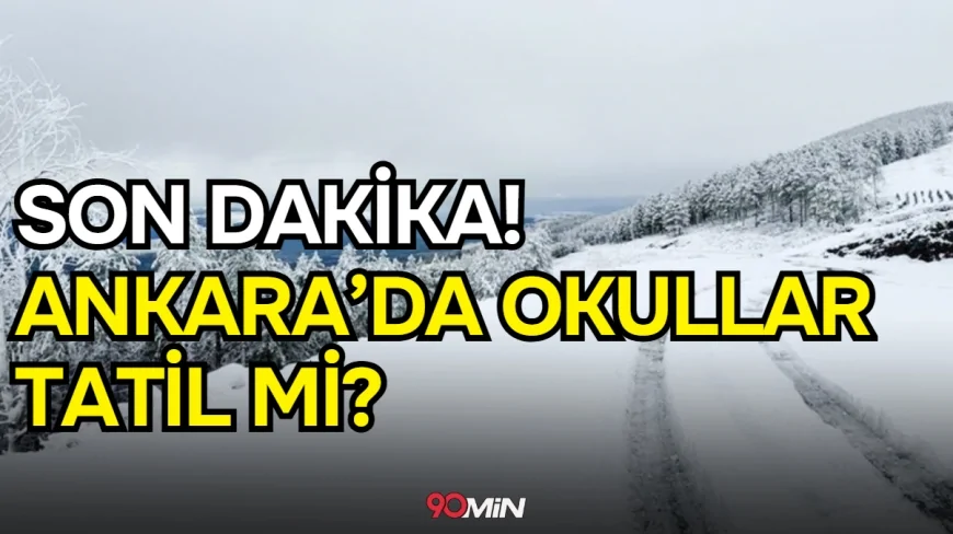 SON DAKİKA! Ankara okullar tatil mi, 13 Ocak Salı yarın Ankara'da okul yok mu?