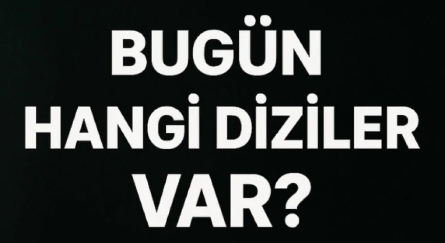 Bu akşam hangi diziler var? 13 Ocak yayın akışında neler var? ATV, Show TV, NOW, TV8, TRT1, Kanal D, ne izlenir? ,hangi diziler var?
