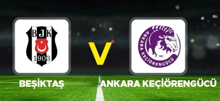Beşiktaş Keçiörengücü CANLI nereden izlenir? Beşiktaş Keçiörengücü maçı hangi kanalda, nereden izlenir? nasıl izlenir?