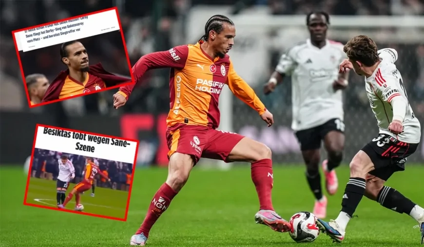 Beşiktaş-Galatasaray Derbisi Dış Basında! Leroy Sane İçin Ne Yazdılar?