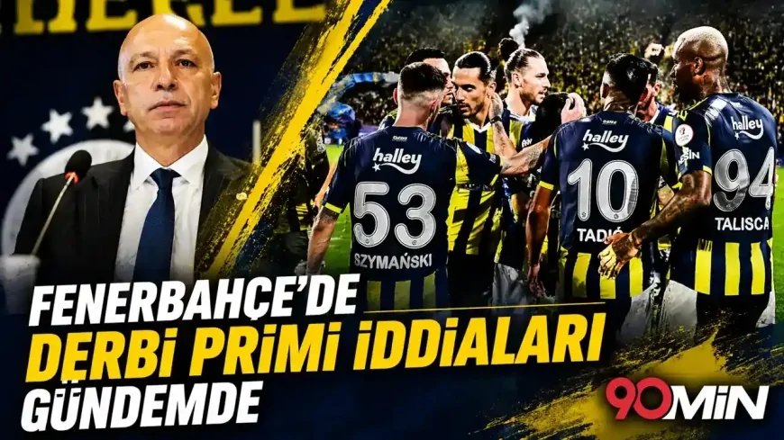 Fenerbahçe’de derbi primi iddiaları gündemde