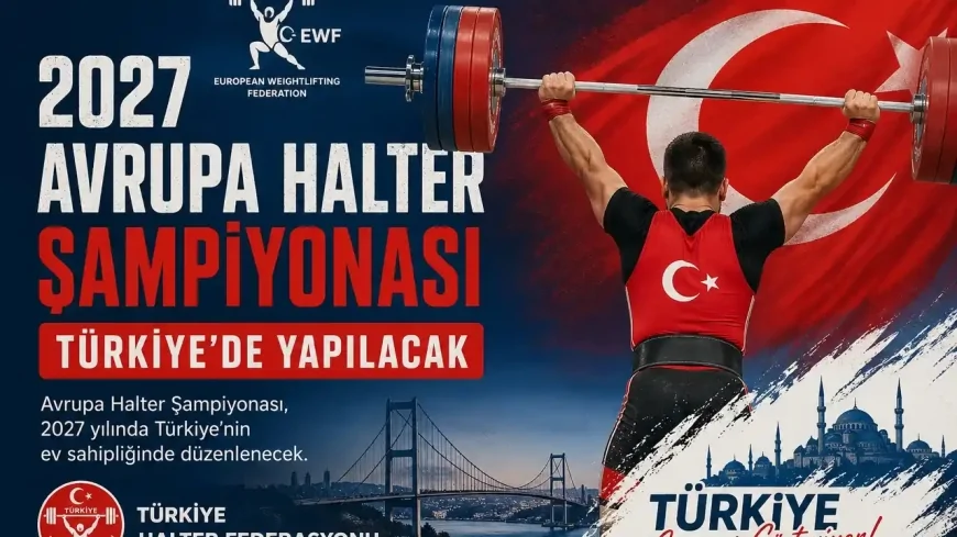 2027 Avrupa Halter Şampiyonası Türkiye’de düzenlenecek