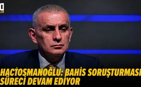 TFF Başkanı Hacıosmanoğlu’ndan bahis soruşturması açıklaması