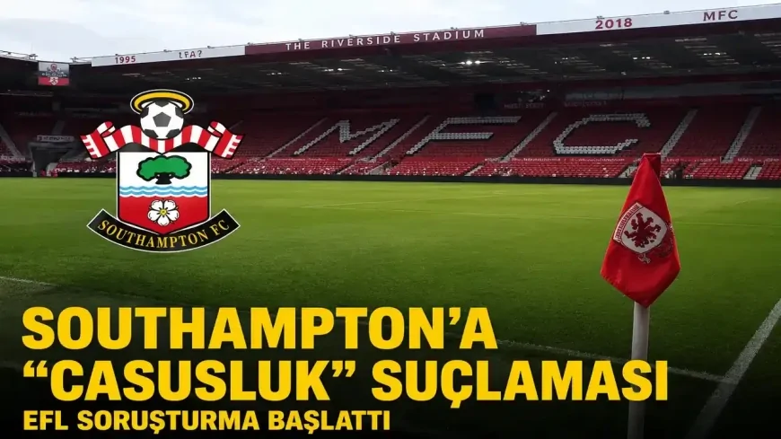 Southampton’a “Casusluk” suçlaması: EFL soruşturma başlattı