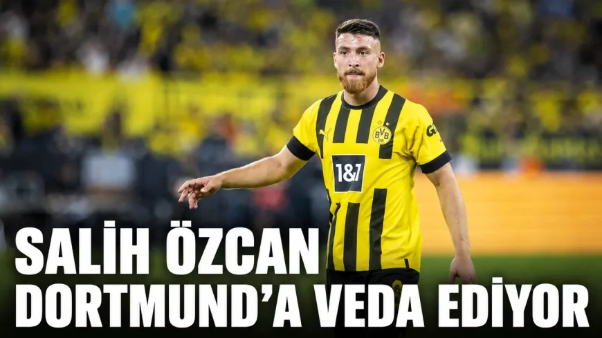 Salih Özcan Dortmund’a veda ediyor