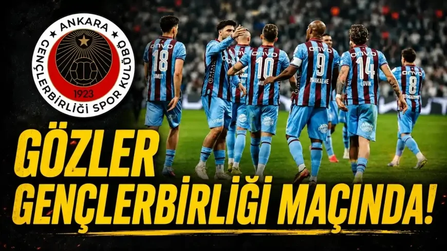 Trabzonspor’da gözler Gençlerbirliği maçında