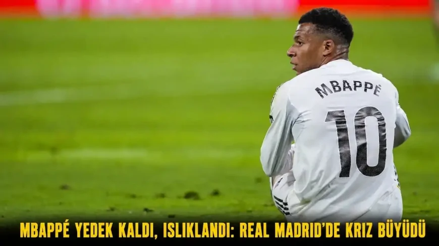 Mbappe yedek kaldı, ıslıklandı: Real Madrid’de kriz büyüdü