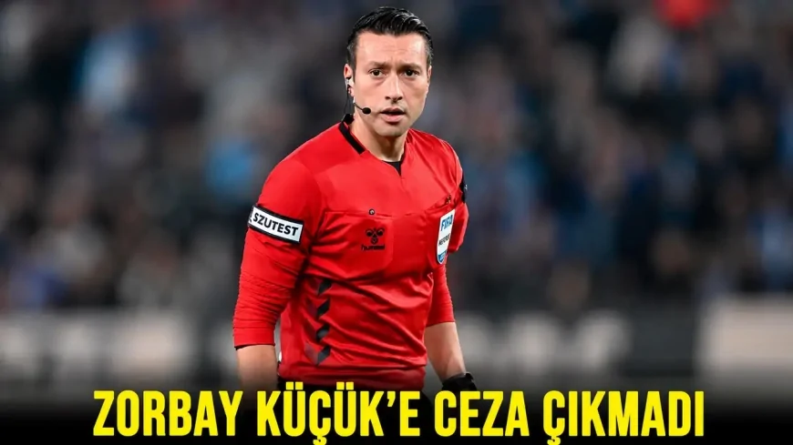 Zorbay Küçük’e ceza çıkmadı