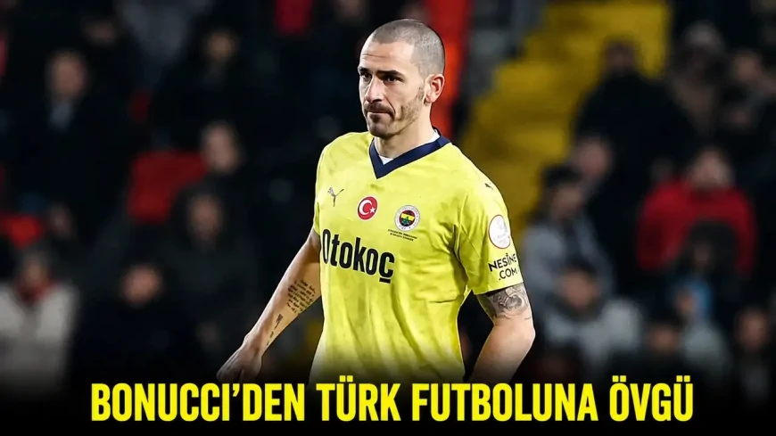 Bonucci’den Türk futboluna övgü