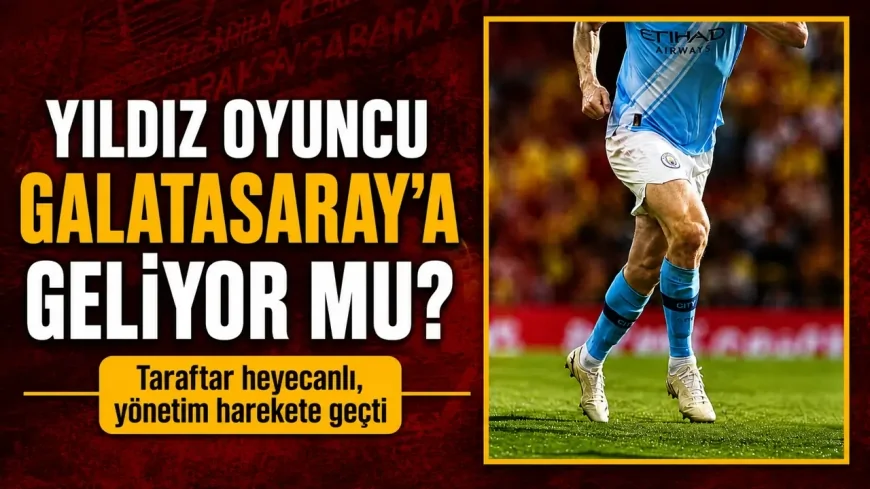 Yıldız oyuncu Galatasaray'a geliyor mu?