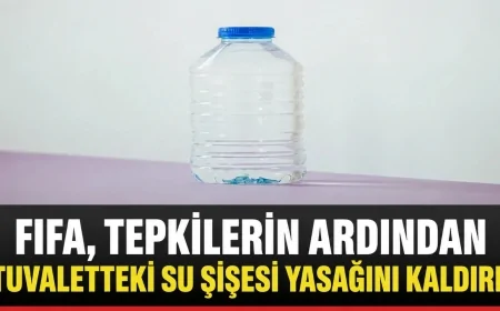 FIFA, tepkilerin ardından tuvaletteki su şişesi yasağını kaldırdı